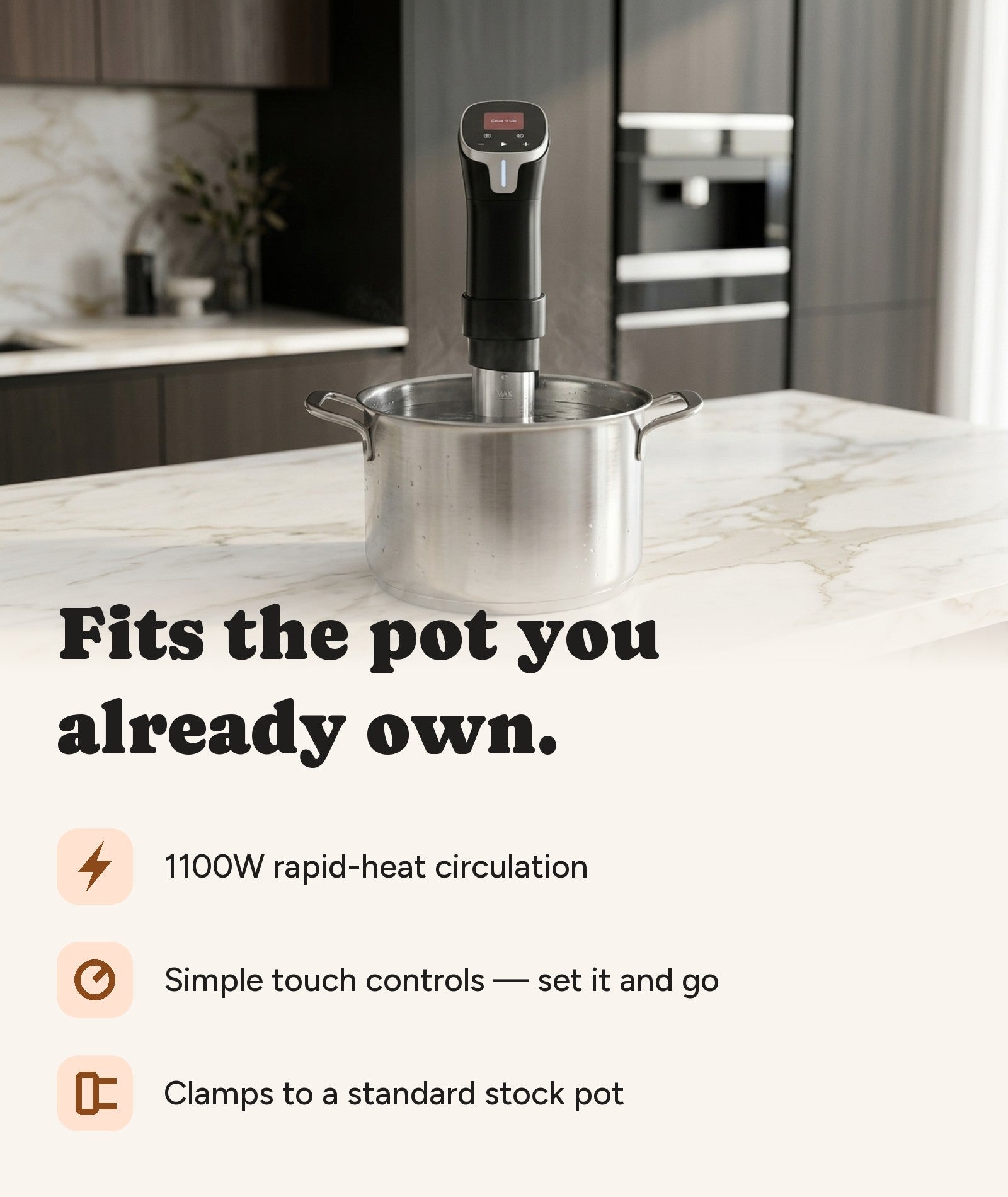 Fits the pot you already own. 1100W rapid heating, simple touch controls, clamps to a standard stock pot.