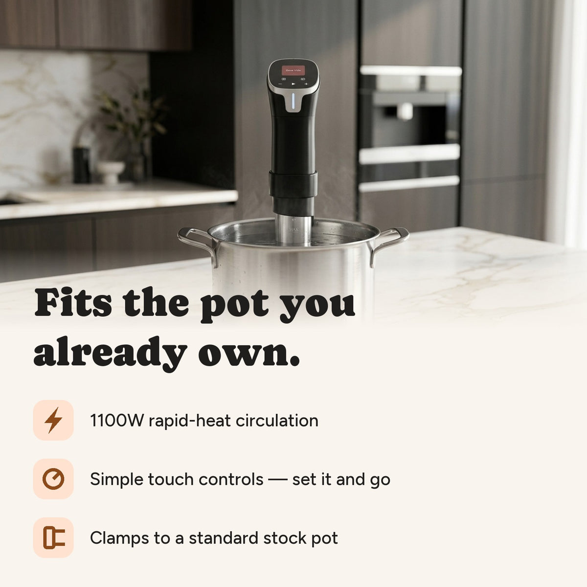 Fits the pot you already own. 1100W rapid heating, simple touch controls, clamps to a standard stock pot.